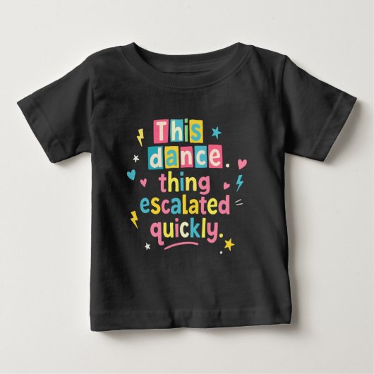 T-shirt Pour Bébé This dance thing escalated quickly (Devant)