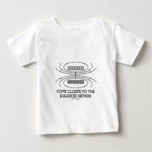 T-shirt Pour Bébé Venez plus près du solénoïde dans (humour de