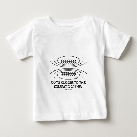 T-shirt Pour Bébé Venez plus près du solénoïde dans (humour de (Devant)
