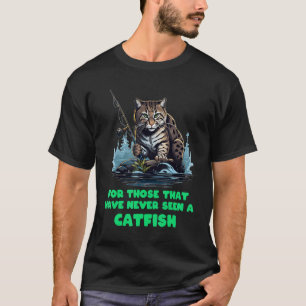 T-shirt Pour ceux qui n'ont jamais vu un poisson-chat, hum