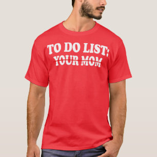 T-shirt pour faire la liste de votre maman Funny 2