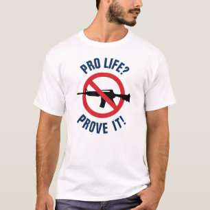 T-shirt Pour la vie ? Prouvez-le ! - Interdire les armes d