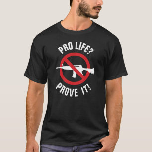 T-shirt Pour la vie ? Prouvez-le ! - Interdire les armes d