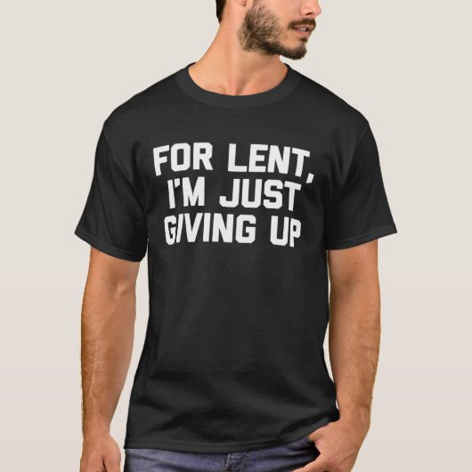 T-shirt Pour Lent, je ne fais qu'abandonner un Cool chréti (Devant)