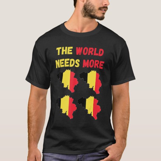 T-shirt Pour Les Belges Et Les Fans, Le Monde A Besoin De  (Devant)