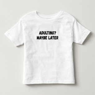 T-shirt Pour Les Tous Petits Adulte Peut-Être Plus Tard