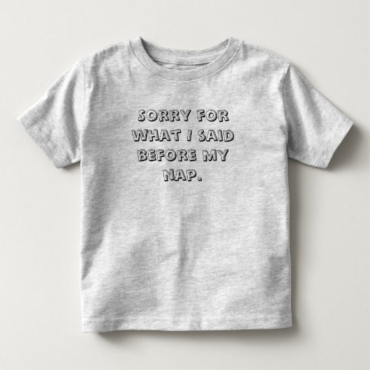 T-shirt Pour Les Tous Petits Drôle Désolé Pour Ce Que J'Ai Dit Avant Mon Nap (Devant)