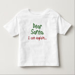 T-shirt Pour Les Tous Petits Drôle Père Noël citation Toddler vêtements pour en<br><div class="desc">Citation de Père Noël amusante pour un cadeau de Noël Toddler vêtements pour enfants. Cher Père Noël,  je peux vous expliquer... </div>