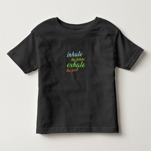 T-shirt Pour Les Tous Petits Inhale the Future, Exhale the Past - Motivational (Devant)
