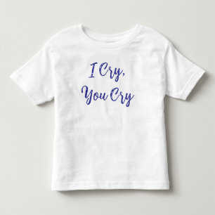T-shirt Pour Les Tous Petits Je pleure tu pleures bébé