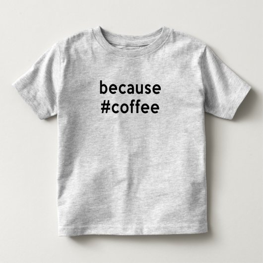 T-shirt Pour Les Tous Petits Parce que café (Devant)