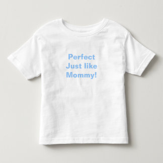 T-shirt Pour Les Tous Petits Parfait, comme maman !