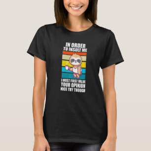 T-shirt Pour m'insulter, je dois d'abord apprécier Slothes