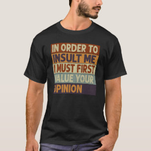T-shirt Pour M'Insulter, Je Dois D'Abord Valoriser Votre O