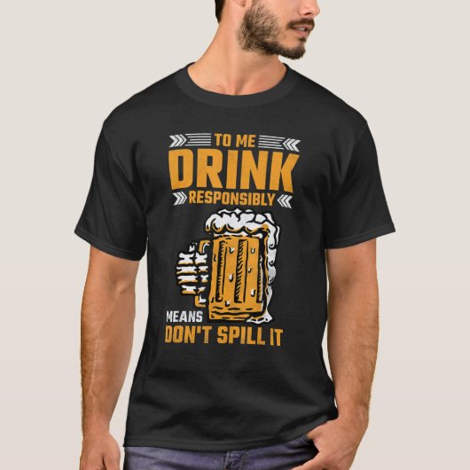 T-shirt Pour moi boire de manière responsable signifie ne (Devant)