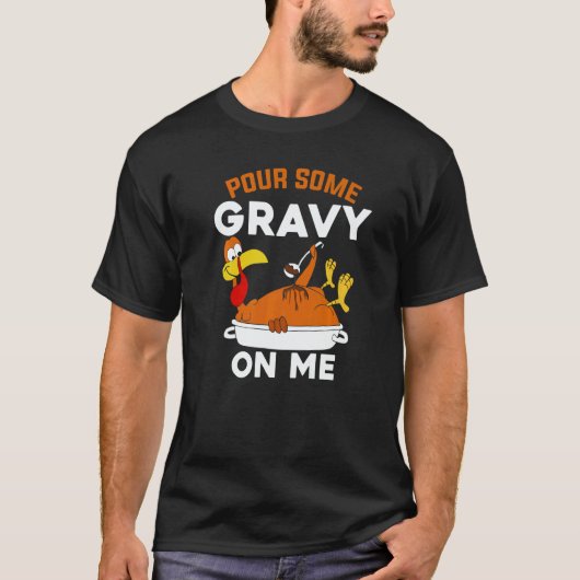 T-shirt Pour Some Gravy On Me   Turkey Thanksgiving (Devant)