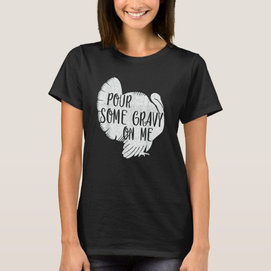 T-shirt Pour Some Gravy On Me Turkey Thanksgiving Day (Devant)