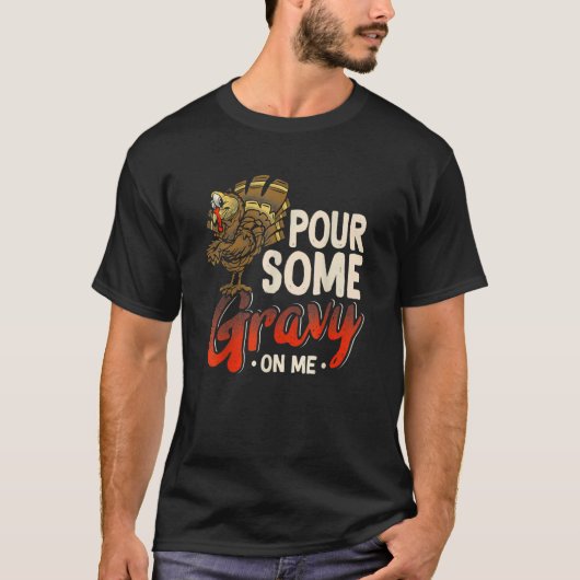 T-shirt Pour Some Gravy On Me Turkey Thanksgiving Day (Devant)