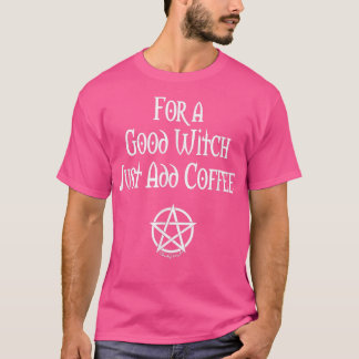 T-shirt Pour une bonne sorcière, il suffit d'ajouter du ca