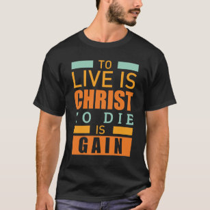 T-shirt Pour vivre est le Christ à mourir est chrétien de