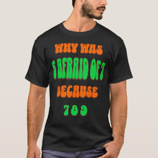 T-shirt Pourquoi 6 avait-il peur de 7 Parce que 789. Mème