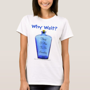 T-shirt Pourquoi attente ?