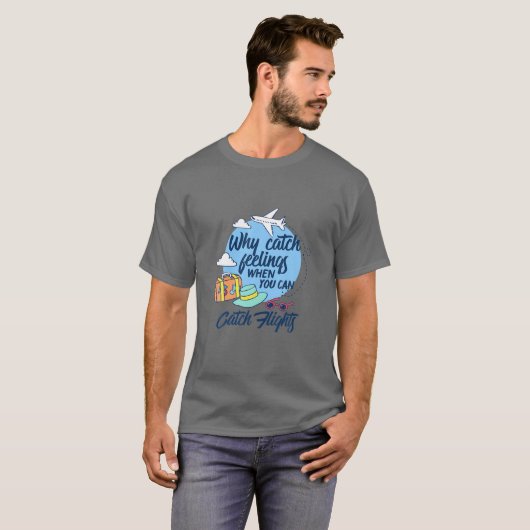 T-shirt Pourquoi attraper des sentiments quand vous pouvez (Devant entier)