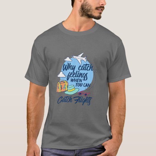 T-shirt Pourquoi attraper des sentiments quand vous pouvez (Devant)