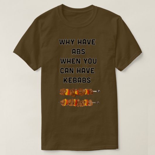 T-shirt Pourquoi avoir des abs quand vous pouvez avoir des (Design devant)