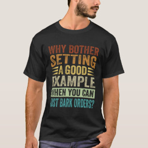 T-shirt Pourquoi Bother Donner Un Bon Exemple Quand Vous P