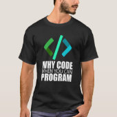 T-shirt Pourquoi Code Quand Vous Pouvez Programmer Coder E (Devant)