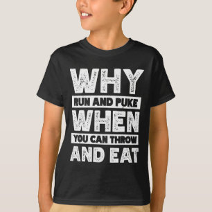 T-shirt Pourquoi courir et vomir quand on peut jeter et ma