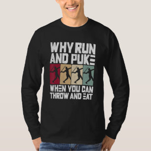 T-shirt Pourquoi courir et vomir quand on peut lancer et m