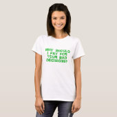T-shirt Pourquoi devrais je paye à des dames le dessus (Devant entier)