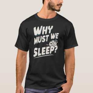 T-shirt Pourquoi Doit-On Dormir ?