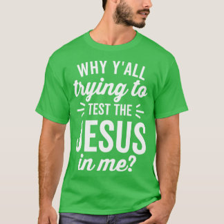 T-shirt Pourquoi essayer de tester Jésus en moi Texte blan
