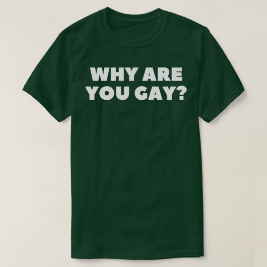 T-shirt Pourquoi êtes-vous gay (Design devant)