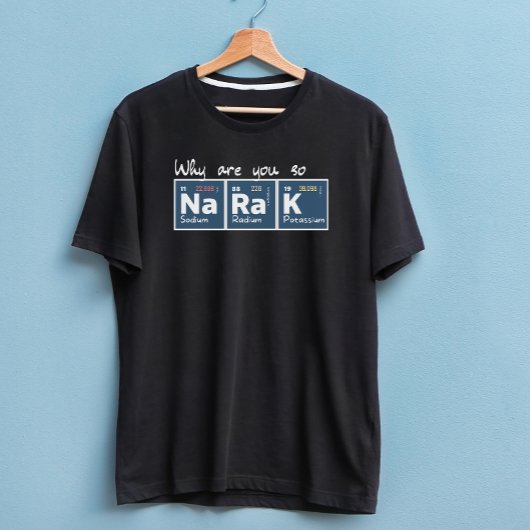 T-shirt Pourquoi êtes-vous si sodium radium potassium bl c