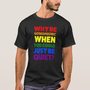 T-shirt Pourquoi être homophobe pendant le mois de la fier
