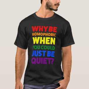 T-shirt Pourquoi être homophobe pendant le mois de la fier