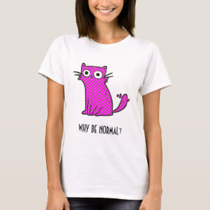 T-shirt Pourquoi être un chat normal tendance rose humoris