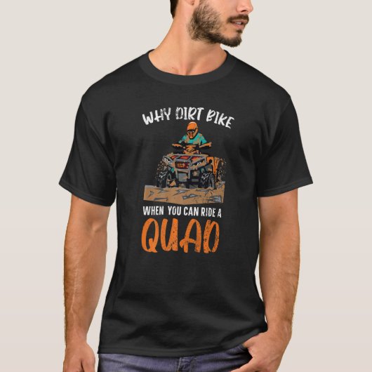 T-shirt Pourquoi Idée Vélo Quand Vous Pouvez Faire Un Quad (Devant)