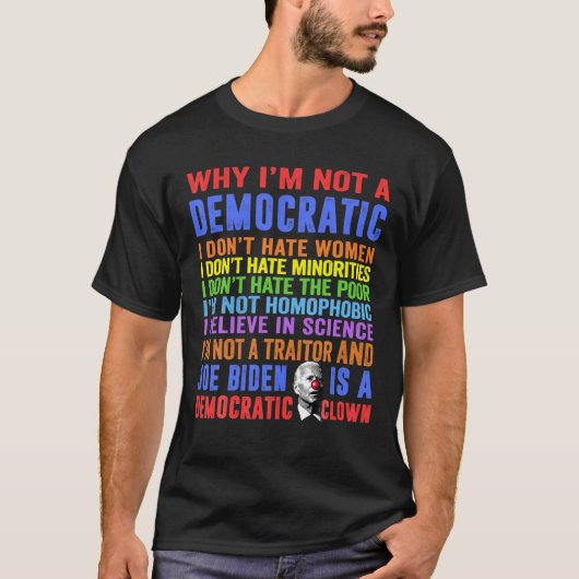 T-shirt Pourquoi je ne suis pas un démocrate Joe Biden est (Devant)