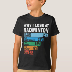 T-shirt Pourquoi Je Perds À Badminton Drôle Ma Faute 1