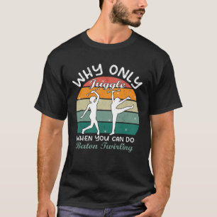 T-shirt Pourquoi jongler seulement quand vous pouvez baton