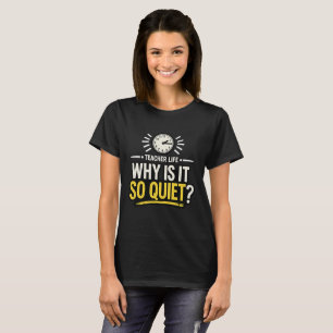 T-shirt Pourquoi la vie d'enseignant est-elle si calme