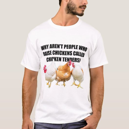 T-shirt Pourquoi les gens n'élèvent-ils pas des poulets... (Devant)