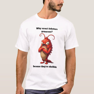 T-shirt Pourquoi les homards ne sont-ils pas généreux ? Im