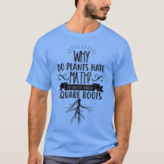 T-shirt Pourquoi les Plantes haïssent-ils la MATHÉMATIE qu