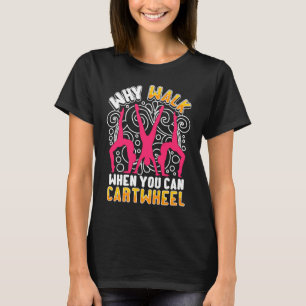 T-shirt Pourquoi marcher quand on peut faire la roue dict